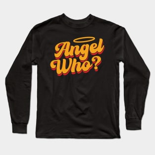 Angel Who? v2 Long Sleeve T-Shirt